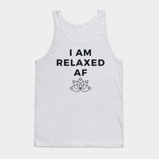 I Am Relaxed AF - Funny Yoga Designs Tank Top